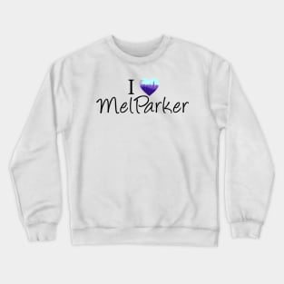 I Love Mel Parker Crewneck Sweatshirt